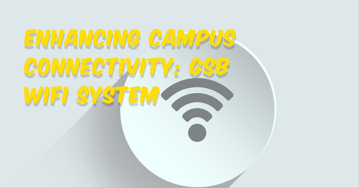 Enhancing Campus Connectivity: GSB WiFi System Gsb wifi